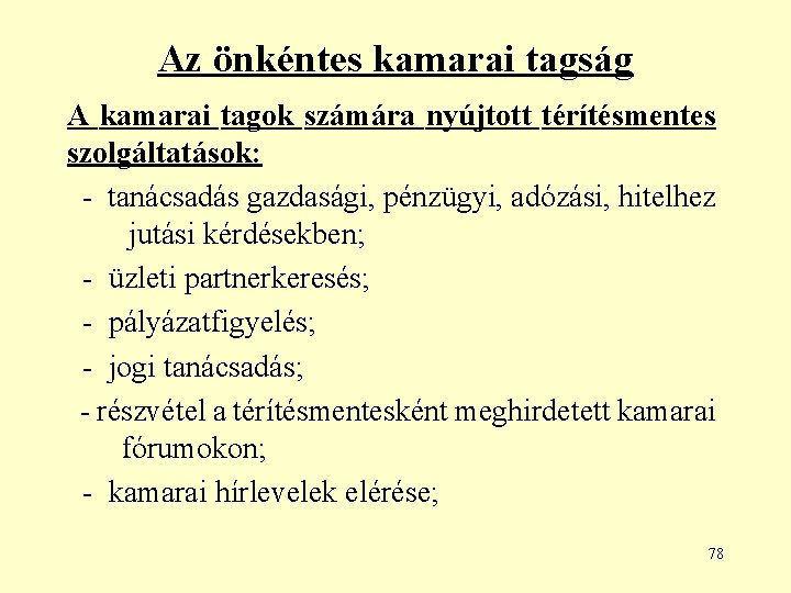 Az önkéntes kamarai tagság A kamarai tagok számára nyújtott térítésmentes szolgáltatások: - tanácsadás gazdasági,