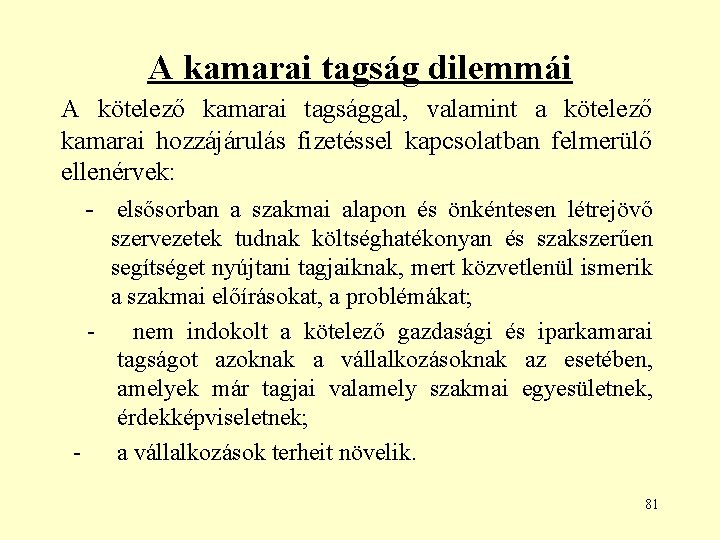 A kamarai tagság dilemmái A kötelező kamarai tagsággal, valamint a kötelező kamarai hozzájárulás fizetéssel