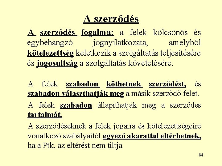 A szerződés fogalma: a felek kölcsönös és egybehangzó jognyilatkozata, amelyből kötelezettség keletkezik a szolgáltatás