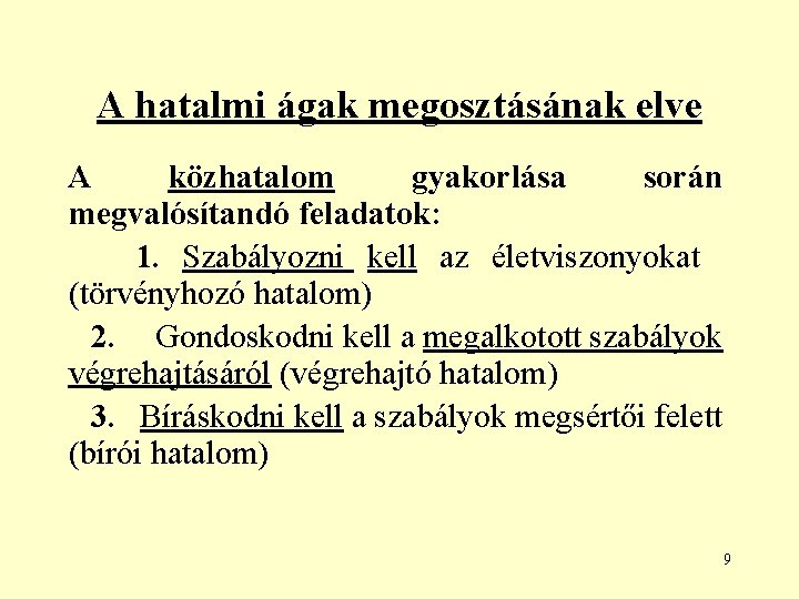 A hatalmi ágak megosztásának elve A közhatalom gyakorlása során megvalósítandó feladatok: 1. Szabályozni kell