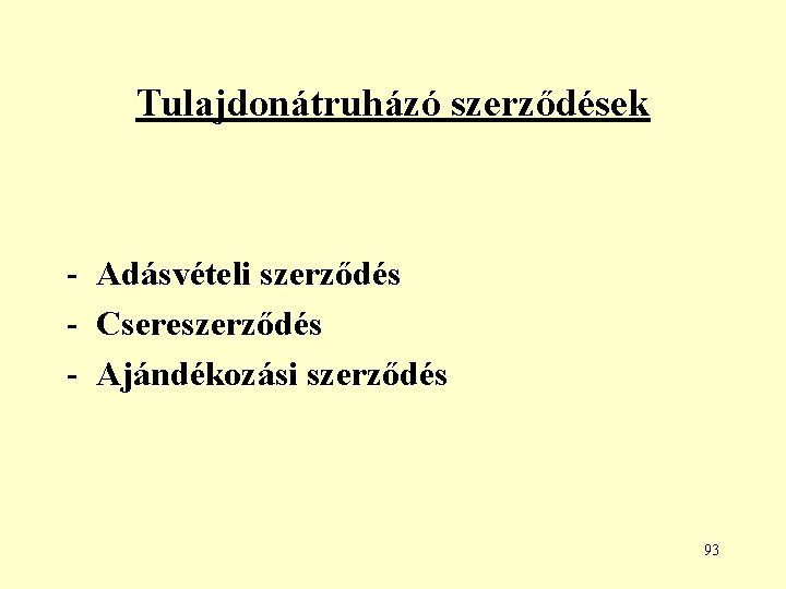 Tulajdonátruházó szerződések - Adásvételi szerződés - Csereszerződés - Ajándékozási szerződés 93 