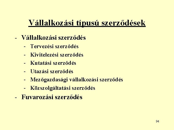 Vállalkozási típusú szerződések - Vállalkozási szerződés - Tervezési szerződés Kivitelezési szerződés Kutatási szerződés Utazási