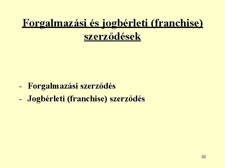 Forgalmazási és jogbérleti (franchise) szerződések - Forgalmazási szerződés - Jogbérleti (franchise) szerződés 98 