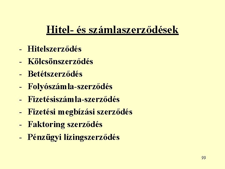 Hitel- és számlaszerződések - Hitelszerződés Kölcsönszerződés Betétszerződés Folyószámla-szerződés Fizetési megbízási szerződés Faktoring szerződés Pénzügyi