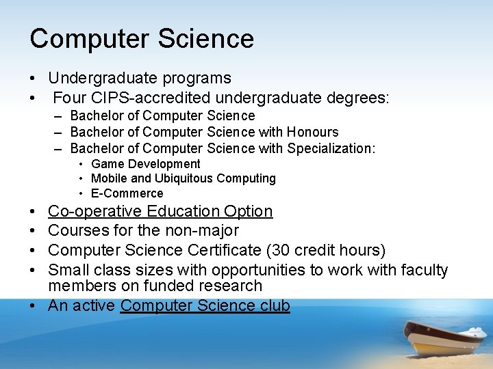 Computer Science • Undergraduate programs • Four CIPS-accredited undergraduate degrees: – Bachelor of Computer