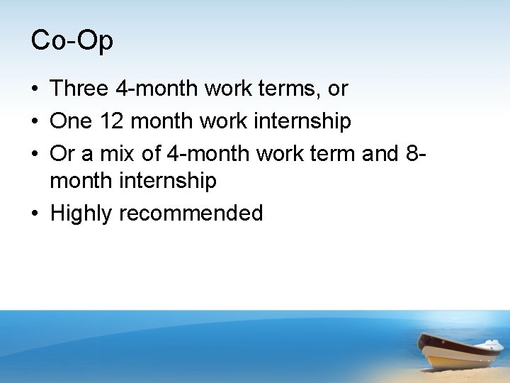 Co-Op • Three 4 -month work terms, or • One 12 month work internship