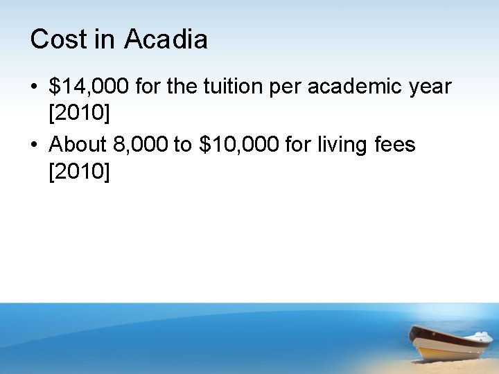 Cost in Acadia • $14, 000 for the tuition per academic year [2010] •