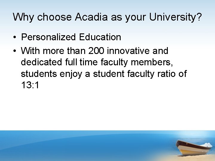 Why choose Acadia as your University? • Personalized Education • With more than 200