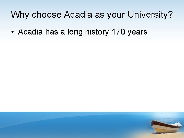 Why choose Acadia as your University? • Acadia has a long history 170 years