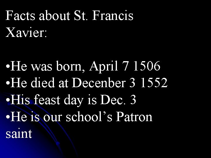 Facts about St. Francis Xavier: • He was born, April 7 1506 • He