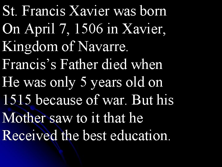 St. Francis Xavier was born On April 7, 1506 in Xavier, Kingdom of Navarre.