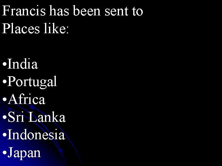 Francis has been sent to Places like: • India • Portugal • Africa •