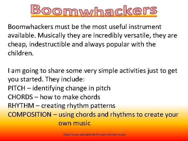 Boomwhackers must be the most useful instrument available. Musically they are incredibly versatile, they