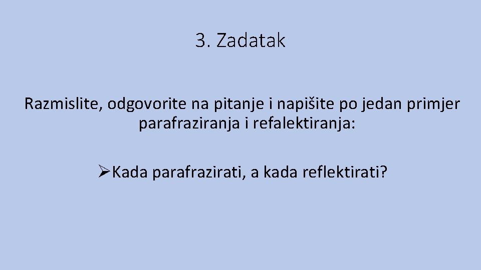 3. Zadatak Razmislite, odgovorite na pitanje i napišite po jedan primjer parafraziranja i refalektiranja: