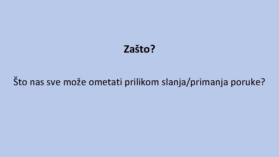 Zašto? Što nas sve može ometati prilikom slanja/primanja poruke? 