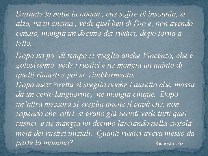 Durante la notte la nonna , che soffre di insonnia, si alza, va in