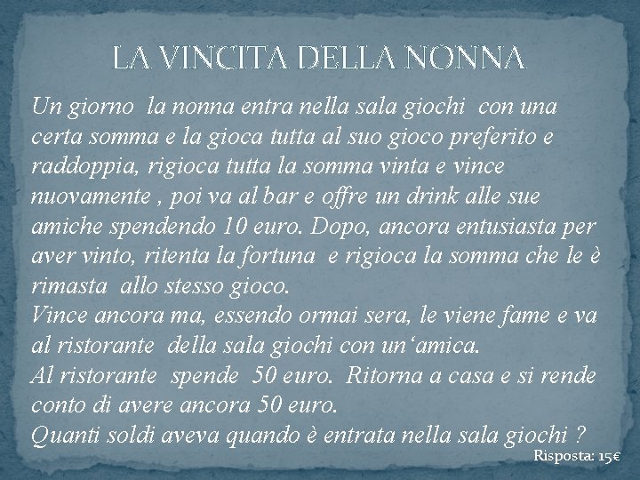 LA VINCITA DELLA NONNA Un giorno la nonna entra nella sala giochi con una