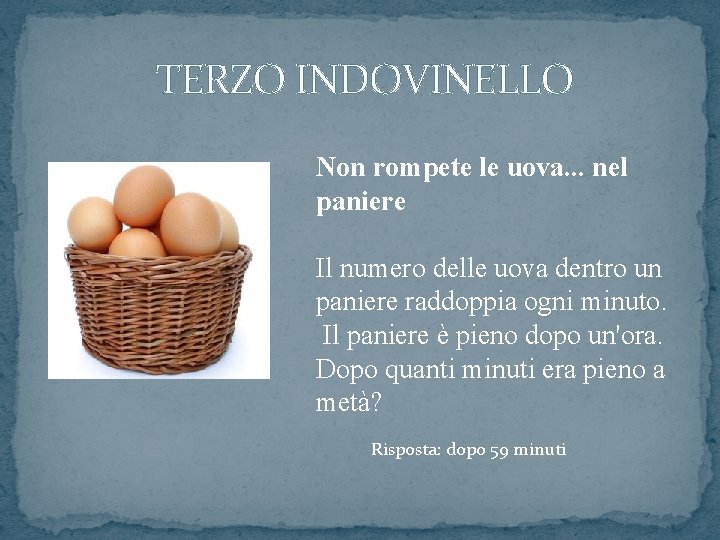  TERZO INDOVINELLO Non rompete le uova. . . nel paniere Il numero delle