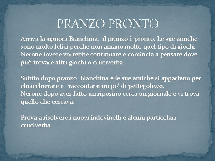 PRANZO PRONTO Arriva la signora Bianchina, il pranzo è pronto. Le sue amiche sono