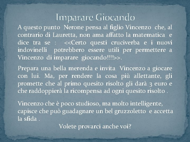 Imparare Giocando A questo punto Nerone pensa al figlio Vincenzo che, al contrario di