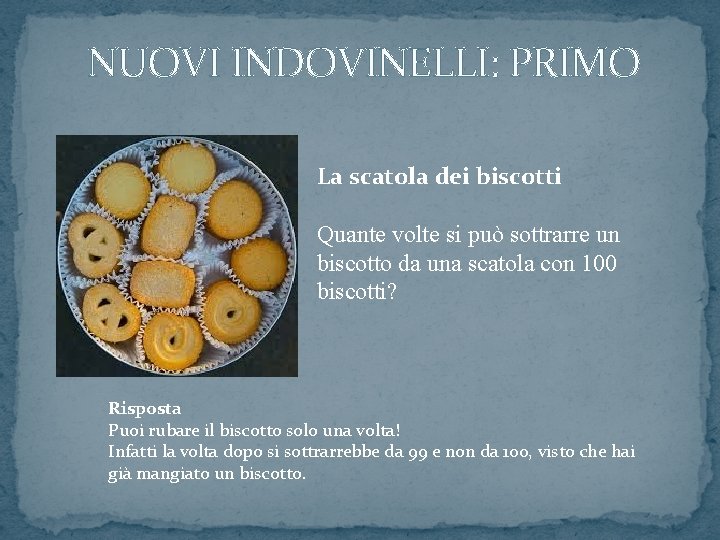 NUOVI INDOVINELLI: PRIMO La scatola dei biscotti Quante volte si può sottrarre un biscotto