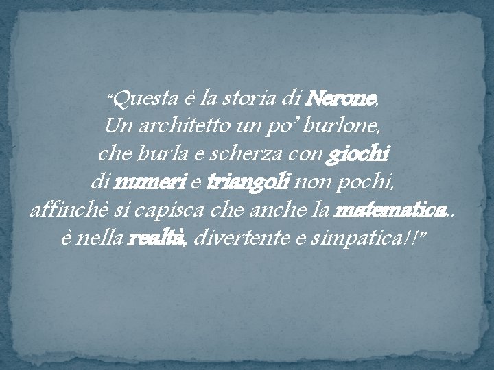 “Questa è la storia di Nerone, Un architetto un po’ burlone, che burla e