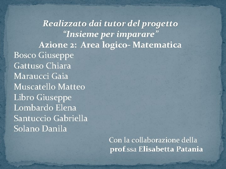 Realizzato dai tutor del progetto “Insieme per imparare” Azione 2: Area logico- Matematica Bosco