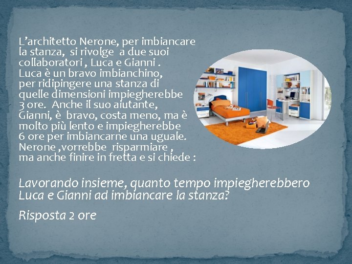 L’architetto Nerone, per imbiancare la stanza, si rivolge a due suoi collaboratori , Luca