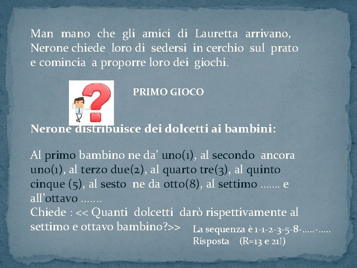 Man mano che gli amici di Lauretta arrivano, Nerone chiede loro di sedersi in