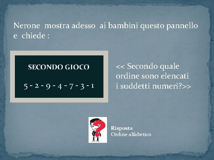  Nerone mostra adesso ai bambini questo pannello e chiede : << Secondo quale