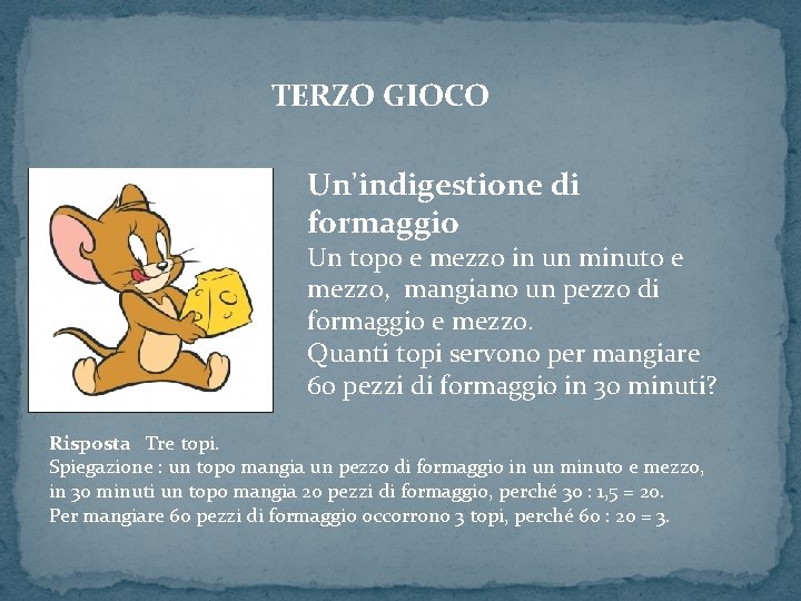  TERZO GIOCO Un'indigestione di formaggio Un topo e mezzo in un minuto e