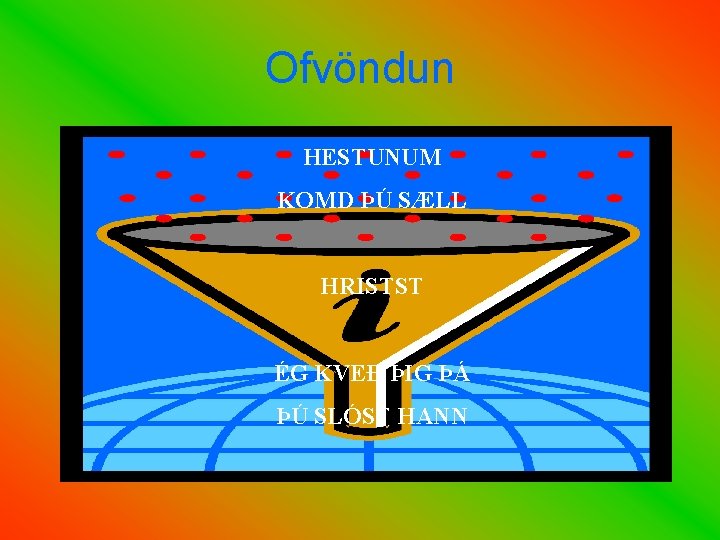 Ofvöndun HESTUNUM KOMD ÞÚ SÆLL HRISTST ÉG KVEÐ ÞIG ÞÁ ÞÚ SLÓST HANN 