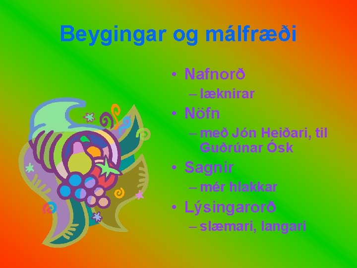 Beygingar og málfræði • Nafnorð – læknirar • Nöfn – með Jón Heiðari, til