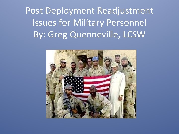 Post Deployment Readjustment Issues for Military Personnel By: Greg Quenneville, LCSW 