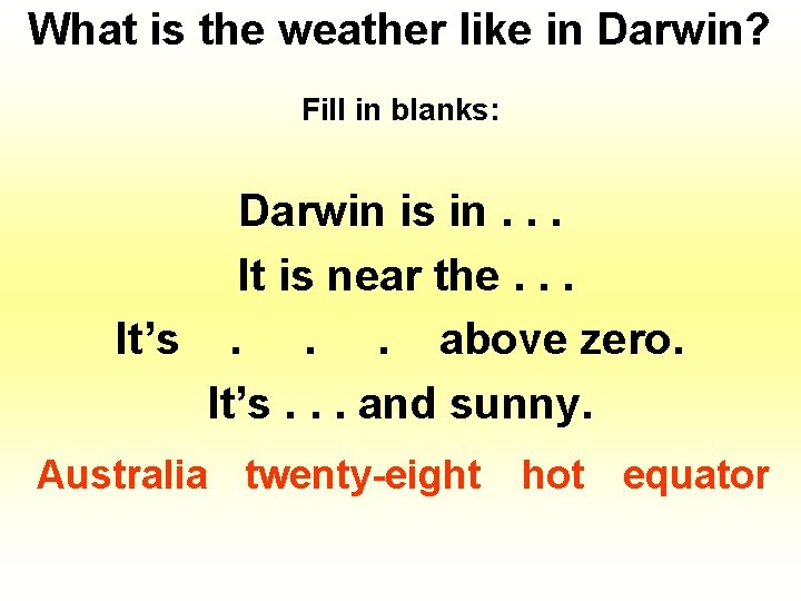 What is the weather like in Darwin? Fill in blanks: Darwin is in. .