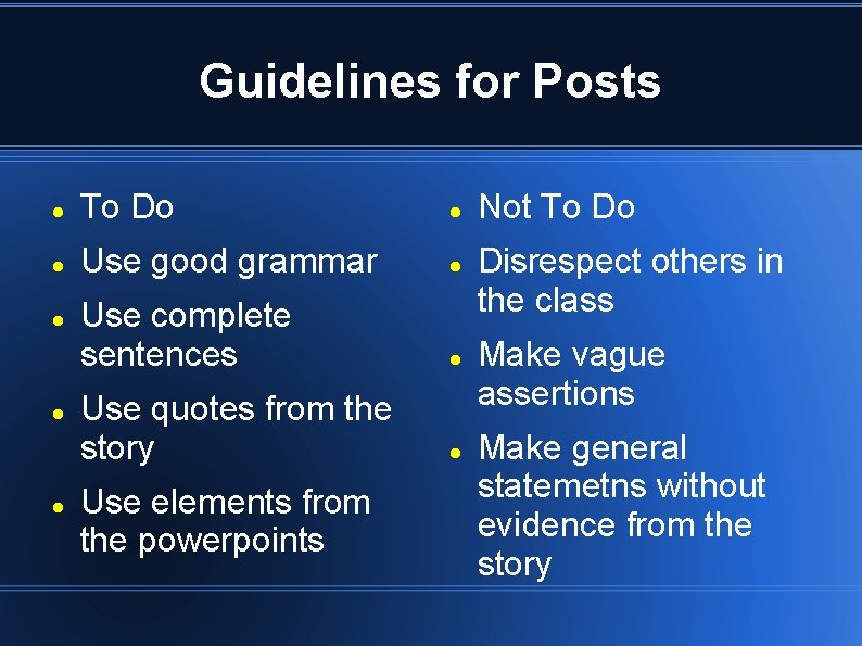 Guidelines for Posts To Do Use good grammar Use complete sentences Use quotes from