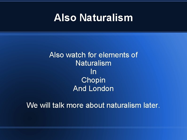 Also Naturalism Also watch for elements of Naturalism In Chopin And London We will