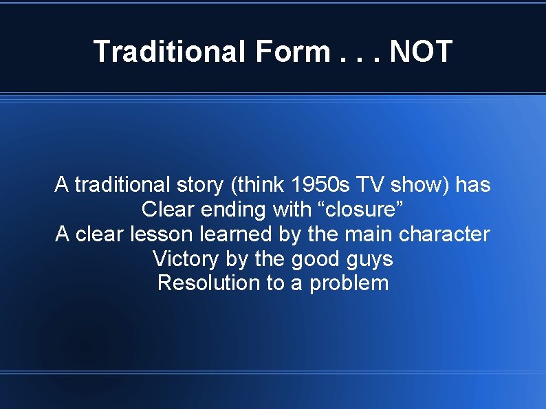 Traditional Form. . . NOT A traditional story (think 1950 s TV show) has Traditional Form. . . NOT A traditional story (think 1950 s TV show) has