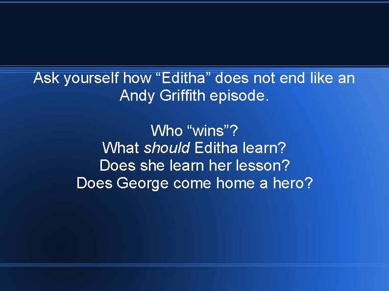 Ask yourself how “Editha” does not end like an Andy Griffith episode. Who “wins”? Ask yourself how “Editha” does not end like an Andy Griffith episode. Who “wins”?
