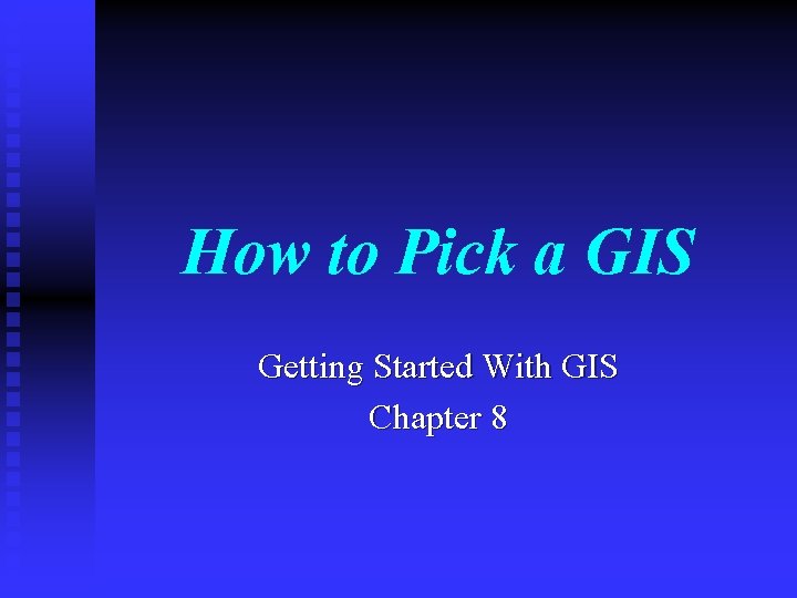 How to Pick a GIS Getting Started With GIS Chapter 8 