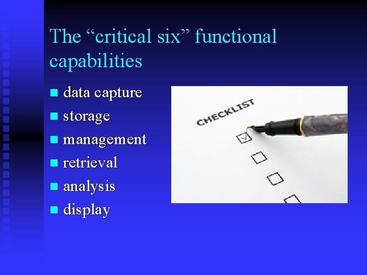 The “critical six” functional capabilities data capture n storage n management n retrieval n