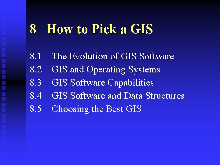 8 How to Pick a GIS 8. 1 8. 2 8. 3 8. 4