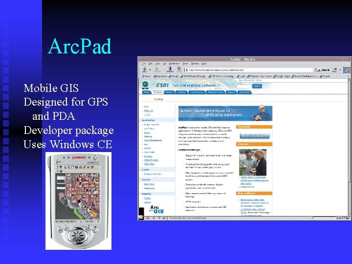 Arc. Pad Mobile GIS Designed for GPS and PDA Developer package Uses Windows CE