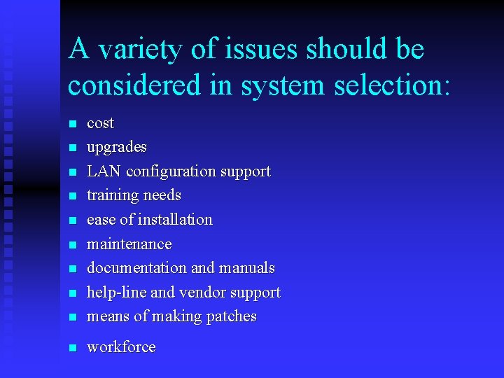 A variety of issues should be considered in system selection: n cost upgrades LAN