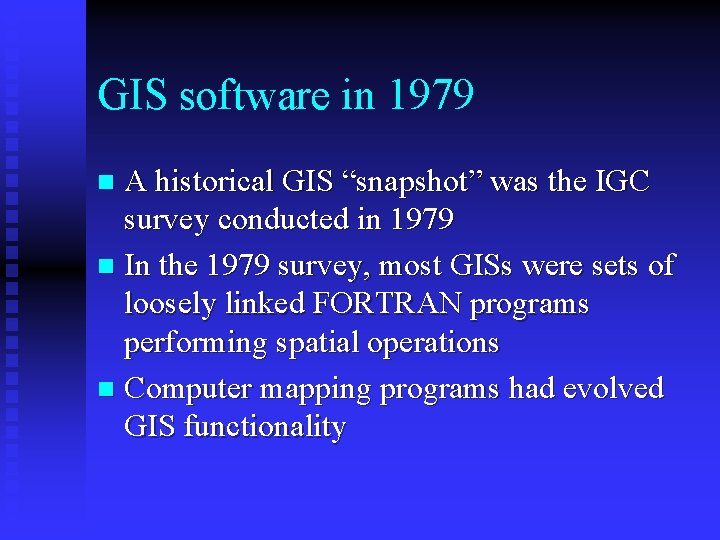 GIS software in 1979 A historical GIS “snapshot” was the IGC survey conducted in