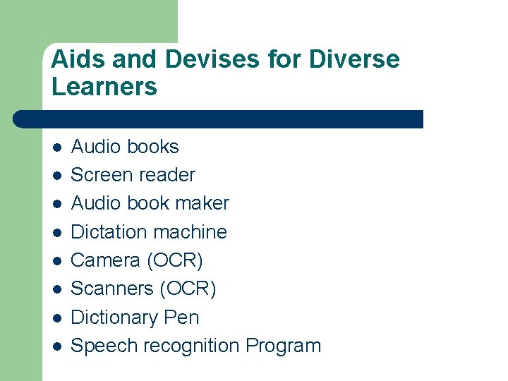 Aids and Devises for Diverse Learners l l l l Audio books Screen reader