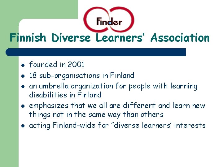 Finnish Diverse Learners’ Association l l l founded in 2001 18 sub-organisations in Finland