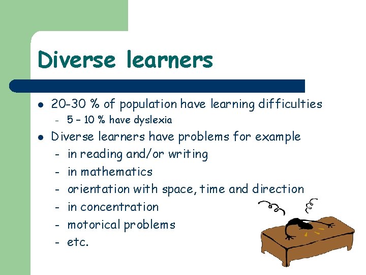 Diverse learners l 20 -30 % of population have learning difficulties – l 5