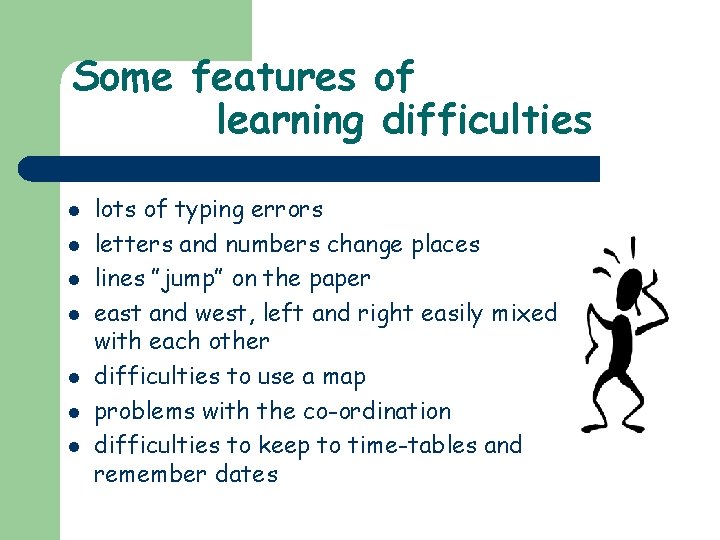 Some features of learning difficulties l l l lots of typing errors letters and