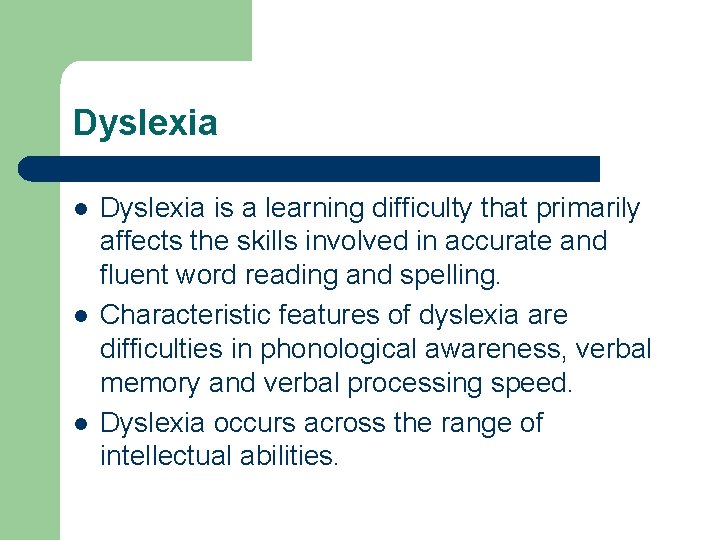 Dyslexia l l l Dyslexia is a learning difficulty that primarily affects the skills